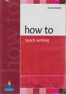 How To Teach Writingهاتوتیچ رایتینگ